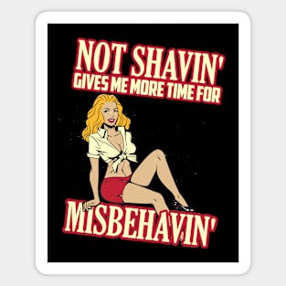 Not shaving gives me more time for misbehaving Magnet